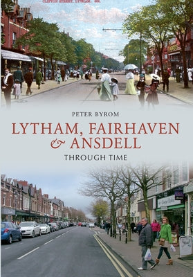 Lytham, Fairhaven & Ansdell Through Time by Byrom, Peter