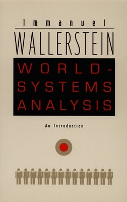 World-Systems Analysis: An Introduction by Wallerstein, Immanuel