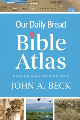 Our Daily Bread Bible Atlas by Beck, John A.