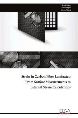 Strain in Carbon Fiber Laminates: From Surface Measurements to Internal Strain Calculations by Wang, Shuai