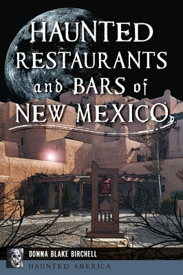 Haunted Restaurants and Bars of New Mexico by Birchell, Donna Blake
