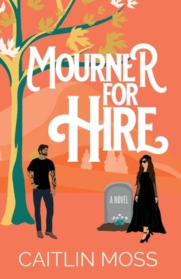 Mourner For Hire by Moss, Caitlin