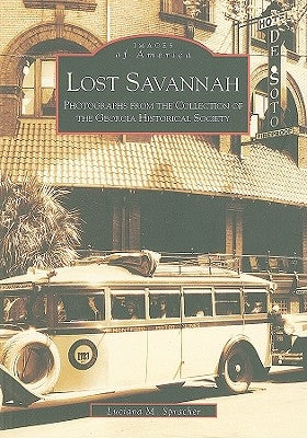 Lost Savannah: Photographs from the Collection of the Georgia Historical Society by Spracher, Luciana M.