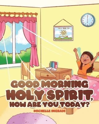 Good Morning Holy Spirit, How Are You Today? by Ingram, Michelle