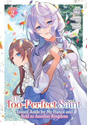 The Too-Perfect Saint: Tossed Aside by My Fianc? and Sold to Another Kingdom (Manga) Vol. 2 by Koki, Fuyutsuki