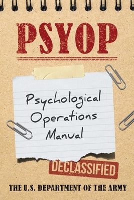 Psyop: Psychological Operations Manual by U S Department of the Army