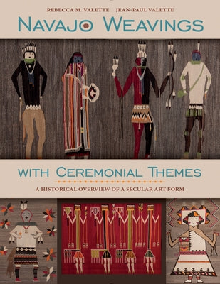 Navajo Weavings with Ceremonial Themes: A Historical Overview of a Secular Art Form by Valette, Rebecca M.