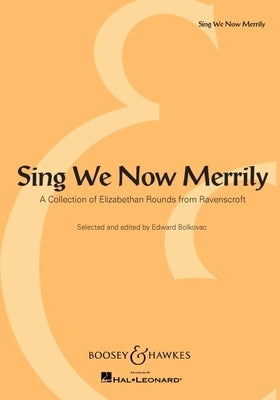 Sing We Now Merrily: A Collection of Elizabethan Rounds from Ravenscroft by Edward Bolkovac