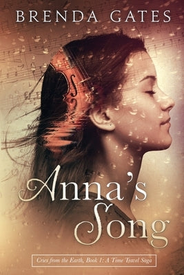 Anna's Song: Cries From the Earth, Book 1: A Time Travel Saga by Gates, Brenda
