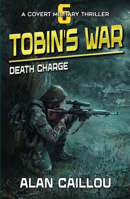 Tobin's War: Death Charge - Book 6 by Caillou, Alan