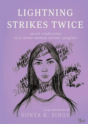 Lightning Strikes Twice: Secret confessions of a career-woman-turned-caregiver by Singh, Sonya K.