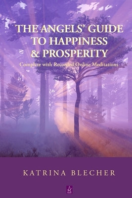 The Angels' Guide To Happiness & Prosperity by Blecher, Katrina
