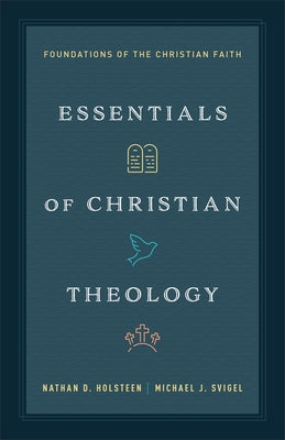 Essentials of Christian Theology: Foundations of the Christian Faith by Holsteen, Nathan D.