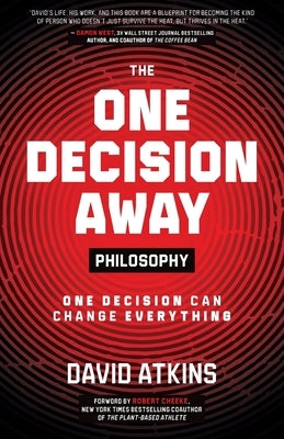 The One Decision Away Philosophy: One Decision Can Change Everything by Atkins, David