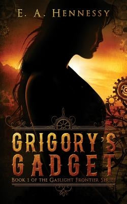 Grigory's Gadget by Hennessy, E. a.