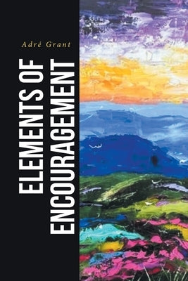 Elements of Encouragement by Grant, AdrÃ©