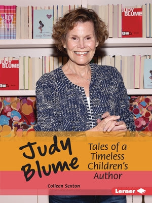 Judy Blume: Tales of a Timeless Children's Author by Sexton, Colleen