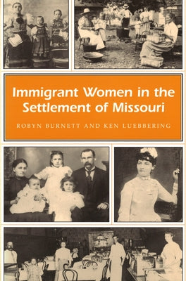 Immigrant Women in the Settlement of Missouri by Burnett, Robyn