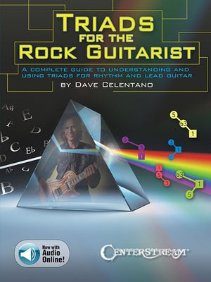 Triads for the Rock Guitarist: A Complete Guide to Understanding and Using Triads for Rhythm and Lead Guitar by Celentano, Dave
