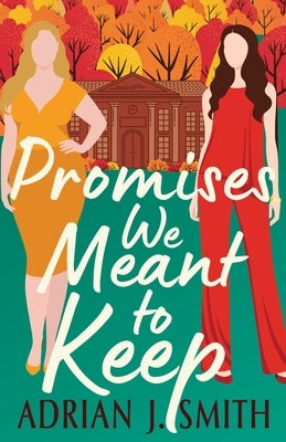 Promises We Meant to Keep by Smith, Adrian J.