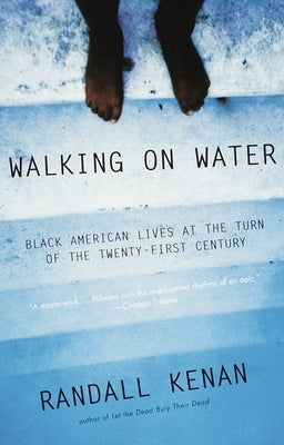 Walking on Water: Black American Lives at the Turn of the Twenty-First Century by Kenan, Randall