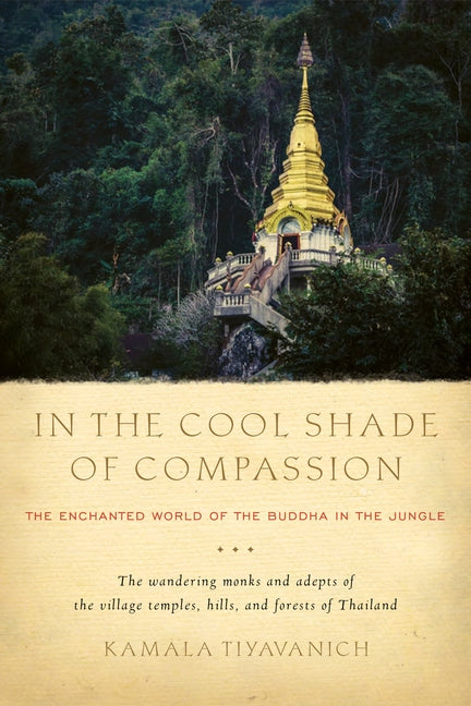 In the Cool Shade of Compassion: The Enchanted World of the Buddha in the Jungle by Tiyavanich, Kamala