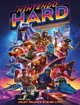 Nintendo Hard: The Nintendo Entertainment System's Games Ranked by Difficulty by Lynn, Steve
