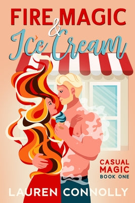 Fire Magic & Ice Cream by Connolly, Lauren