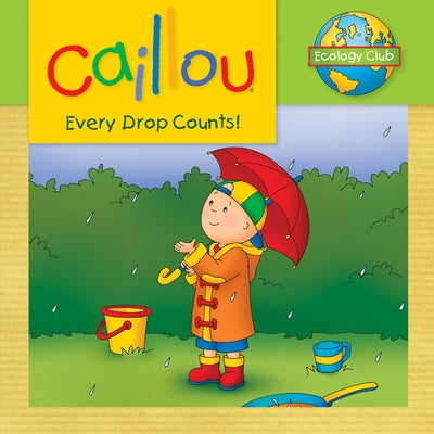 Caillou: Every Drop Counts: Ecology Club by Johanson, Sarah Margaret