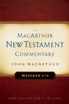 Matthew 8-15 MacArthur New Testament Commentary: Volume 2 by MacArthur, John