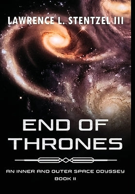 End of Thrones: Book Two of An Inner and Outer Space Odyssey Series by Stentzel, Lawrence, III
