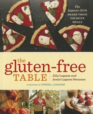 The Gluten-Free Table: The Lagasse Girls Share Their Favorite Meals by Lagasse, Jilly