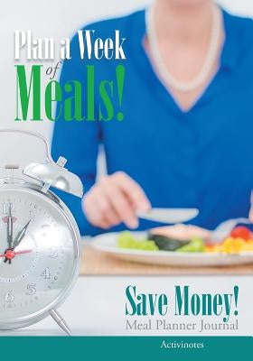Plan a Week of Meals! Save Money! Meal Planner Journal by Activinotes