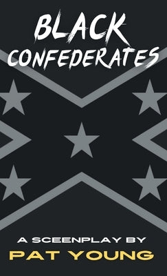 Black Confederates: A Screenplay by Young, Pat
