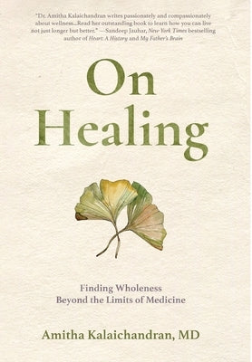On Healing: Finding Wholeness Beyond the Limits of Medicine by Kalaichandran, Amitha