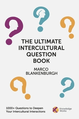 The Ultimate Intercultural Question Book: 1000+ Questions to Deepen Your Intercultural Interactions by Blankenburgh, Marco