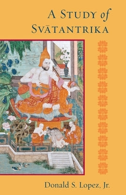 A Study of Svatantrika by Lopez, Donald S.