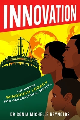 Innovation: The Hidden Windrush Legacy for Generational Wealth by Reynolds, Sonia Michelle