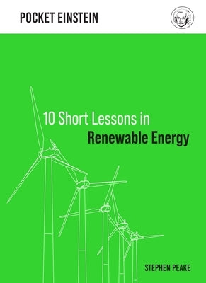 10 Short Lessons in Renewable Energy by Peake, Stephen