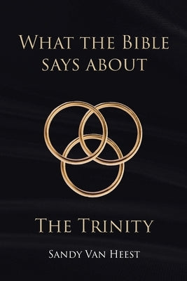 What the Bible Says About the Trinity by Van Heest, Sandy