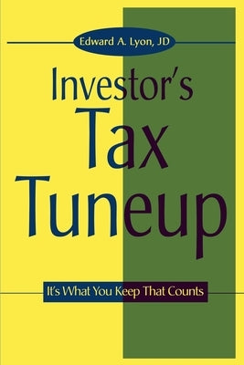 The Investors Tax Tuneup: It's What You Keep That Counts by Lyon, Edward a.