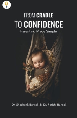 From Cradle to Confidence: Parenting Made Simple by Bansal, Shashank
