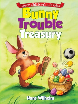 Bunny Trouble Treasury by Wilhelm, Hans