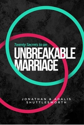Twenty Secrets to an UNBREAKABLE Marriage by Shuttlesworth, Jonathan