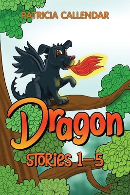 Dragon Stories 1 - 5 by Callendar, Patricia