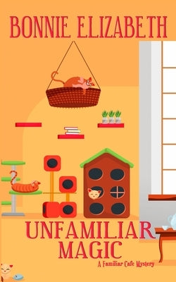 Unfamiliar Magic by Elizabeth, Bonnie