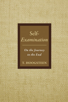 Self-Examination: On the Journey to the End by Hoogsteen, T.