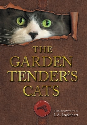 The Garden Tender's Cats by Lockehart, L. a.