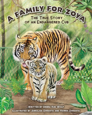 A Family for Zoya: The True Story of an Endangered Cub by Wolf, Debra Kim