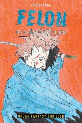 Felon Xogun Roth: Sexassins and Villains by Black, Jack J.
